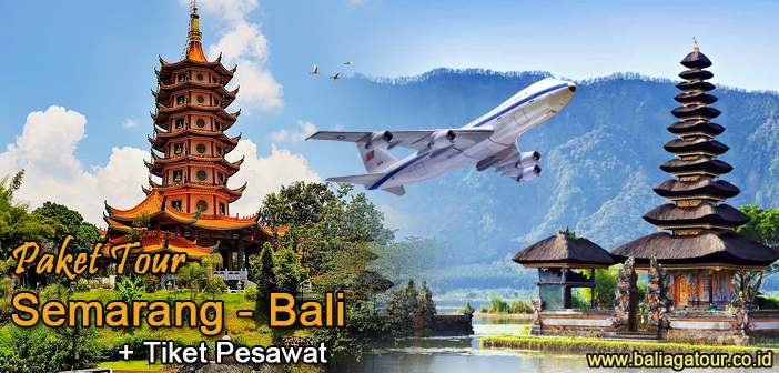 Paket Tour Dari Semarang ke Bali Plus Tiket Pesawat